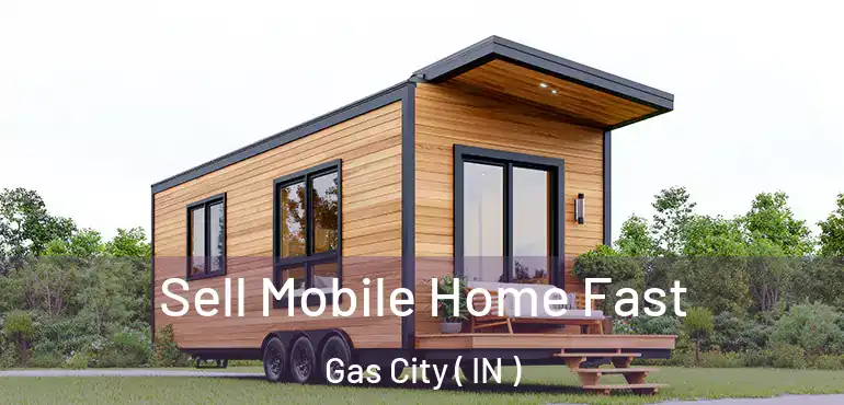  Sell Mobile Home Fast Gas City ( IN )