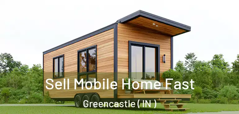  Sell Mobile Home Fast Greencastle ( IN )