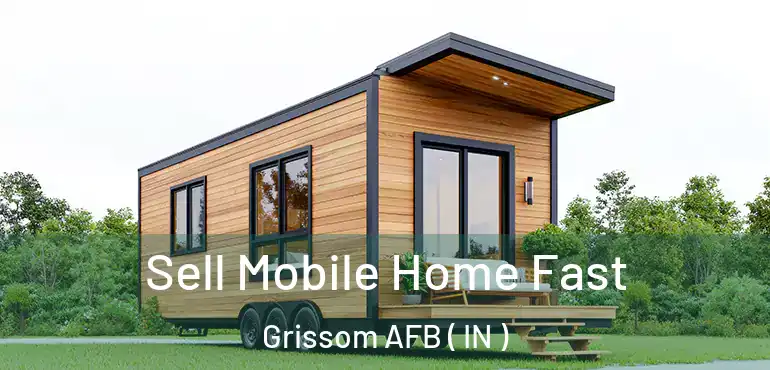  Sell Mobile Home Fast Grissom AFB ( IN )