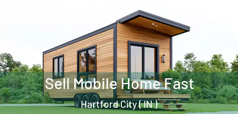  Sell Mobile Home Fast Hartford City ( IN )