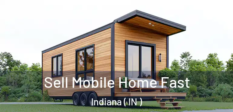  Sell Mobile Home Fast Indiana ( IN )