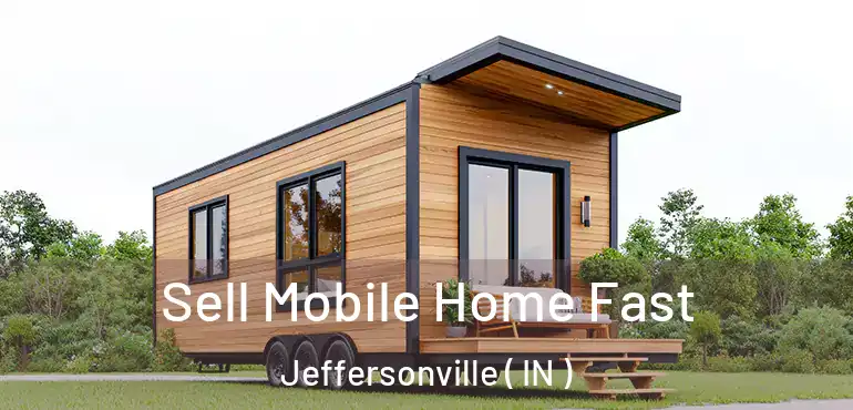  Sell Mobile Home Fast Jeffersonville ( IN )