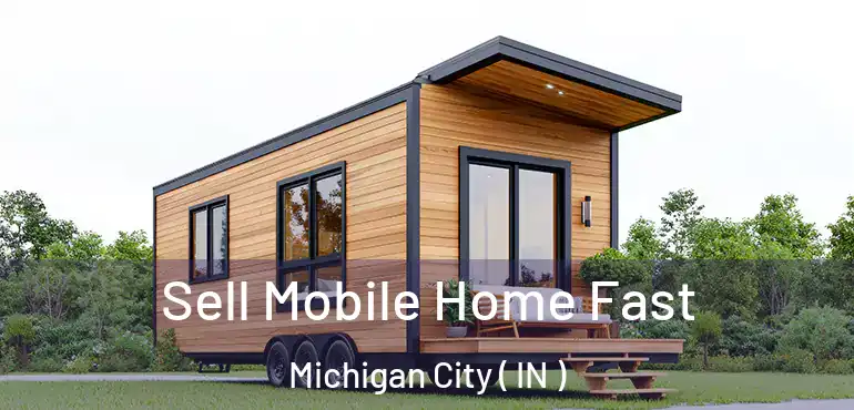 Sell Mobile Home Fast Michigan City ( IN )
