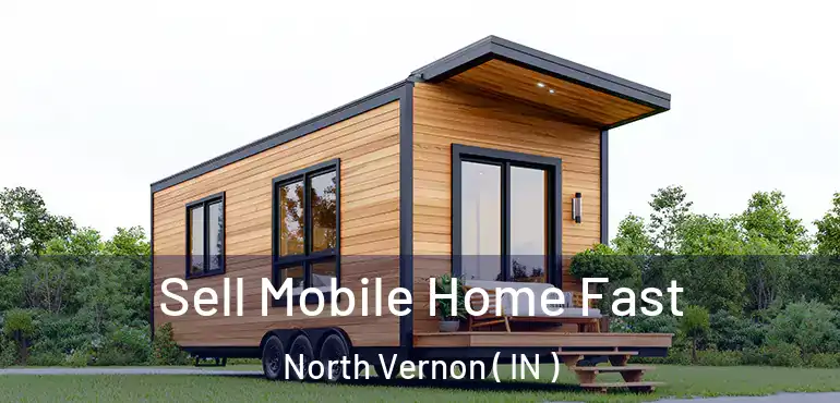  Sell Mobile Home Fast North Vernon ( IN )