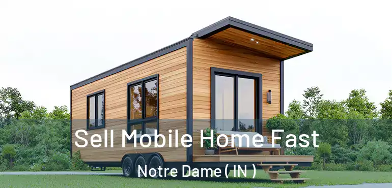  Sell Mobile Home Fast Notre Dame ( IN )