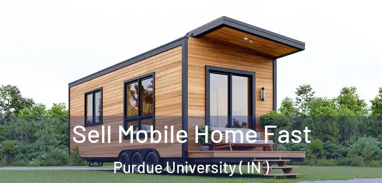  Sell Mobile Home Fast Purdue University ( IN )