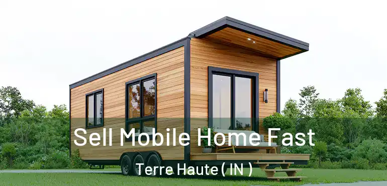  Sell Mobile Home Fast Terre Haute ( IN )