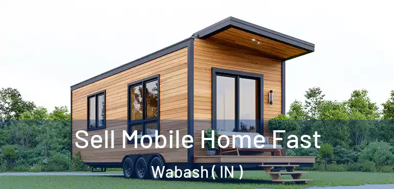  Sell Mobile Home Fast Wabash ( IN )
