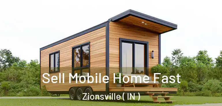  Sell Mobile Home Fast Zionsville ( IN )