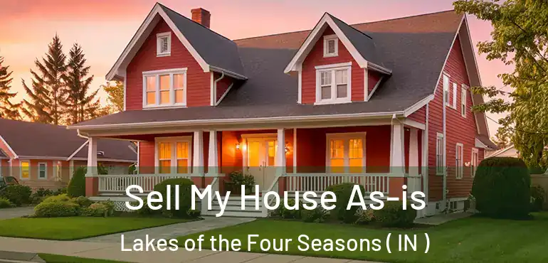  Sell My House As-is Lakes of the Four Seasons ( IN )