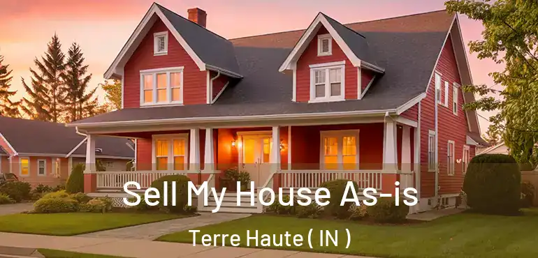  Sell My House As-is Terre Haute ( IN )