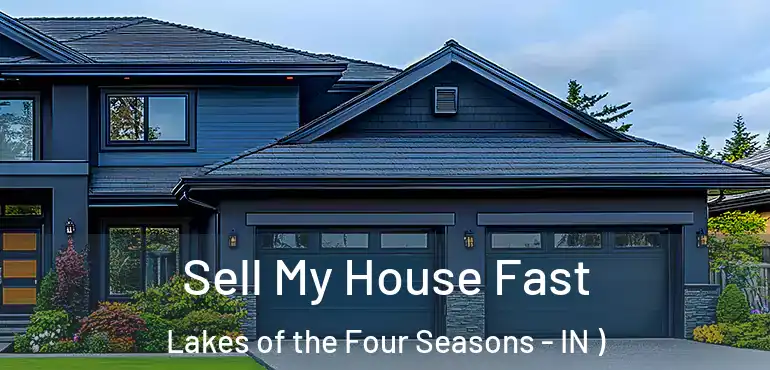  Sell My House Fast Lakes of the Four Seasons - IN )