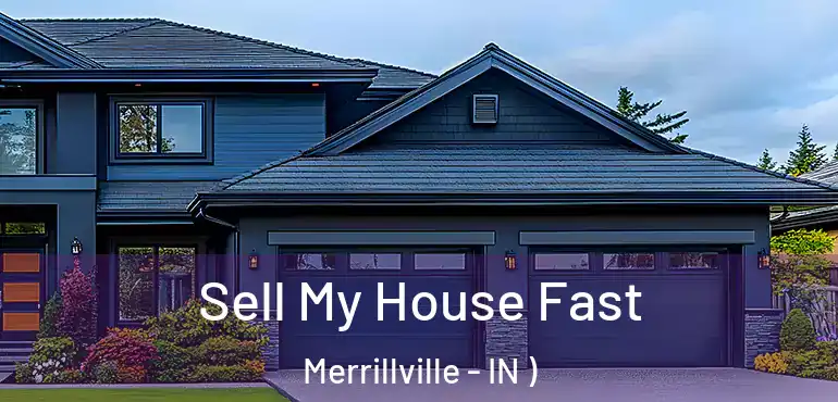  Sell My House Fast Merrillville - IN )
