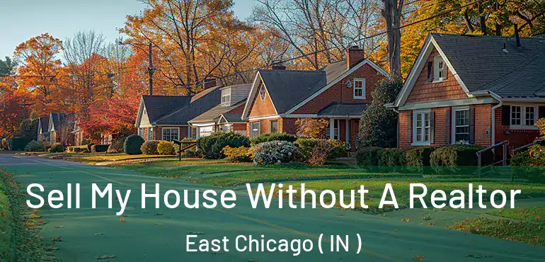  Sell My House Without A Realtor East Chicago ( IN )
