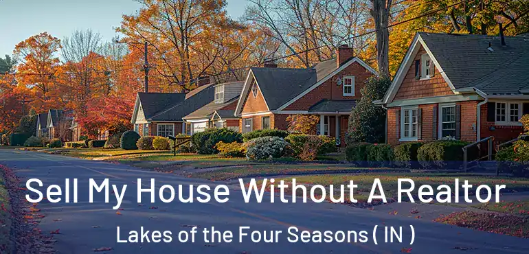  Sell My House Without A Realtor Lakes of the Four Seasons ( IN )