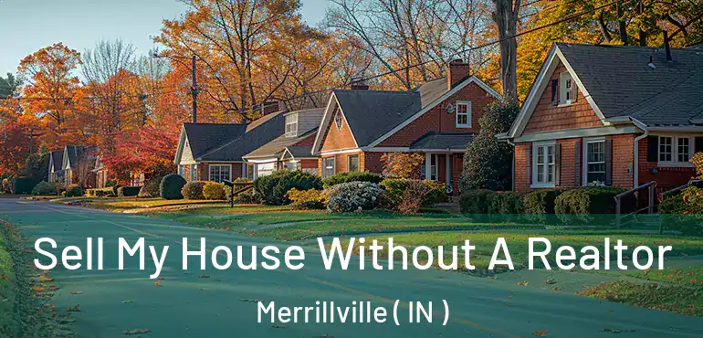  Sell My House Without A Realtor Merrillville ( IN )