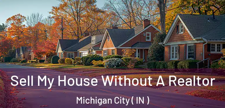  Sell My House Without A Realtor Michigan City ( IN )