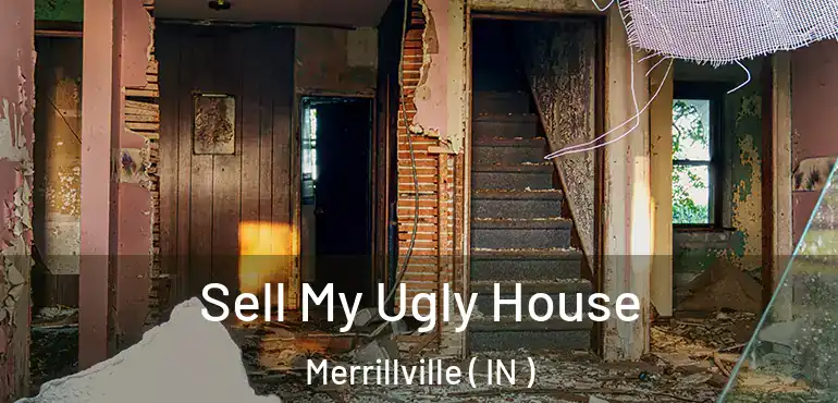  Sell My Ugly House Merrillville ( IN )