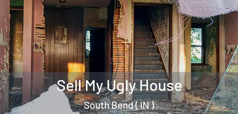  Sell My Ugly House South Bend ( IN )