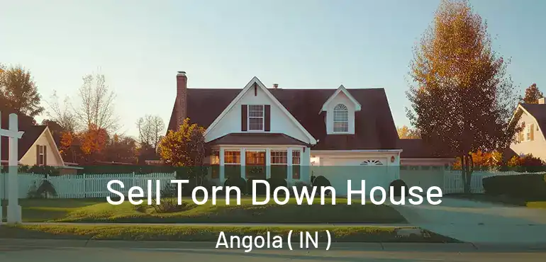 Sell Torn Down House Angola ( IN )