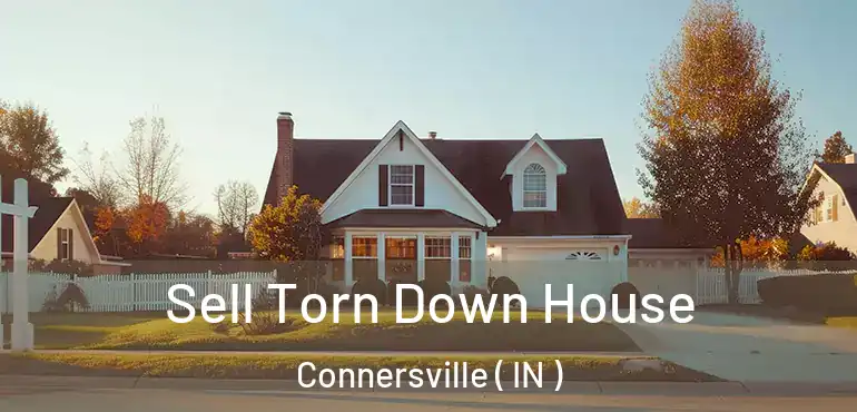  Sell Torn Down House Connersville ( IN )