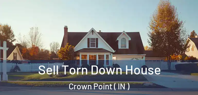  Sell Torn Down House Crown Point ( IN )