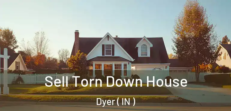  Sell Torn Down House Dyer ( IN )