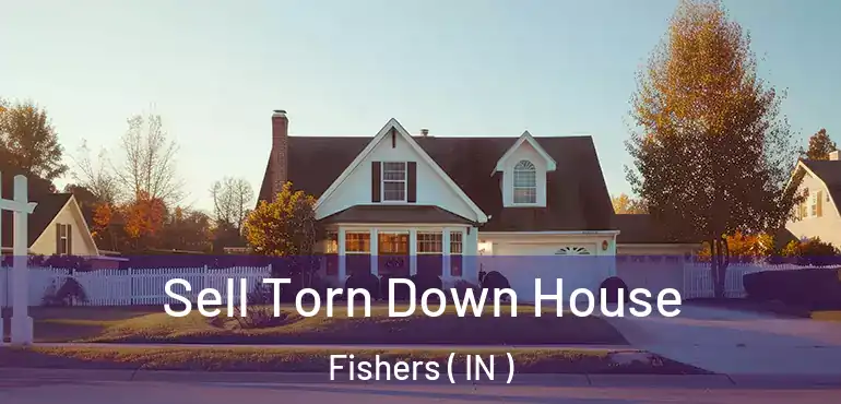  Sell Torn Down House Fishers ( IN )