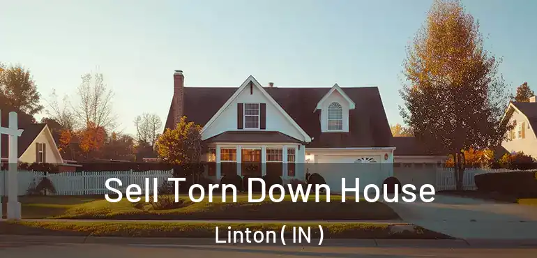  Sell Torn Down House Linton ( IN )