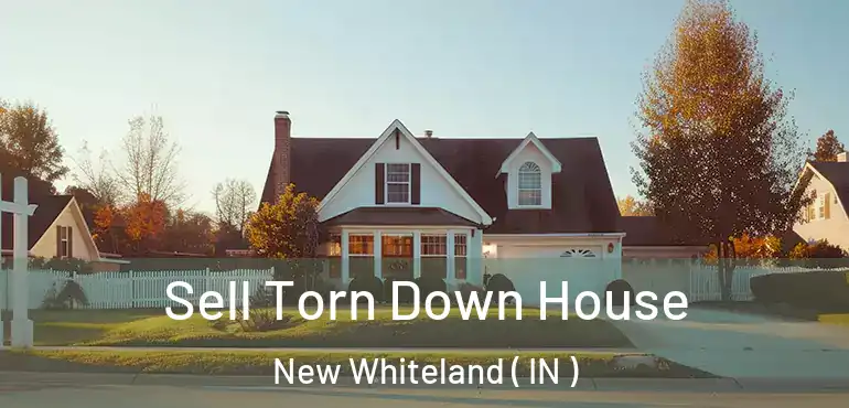  Sell Torn Down House New Whiteland ( IN )