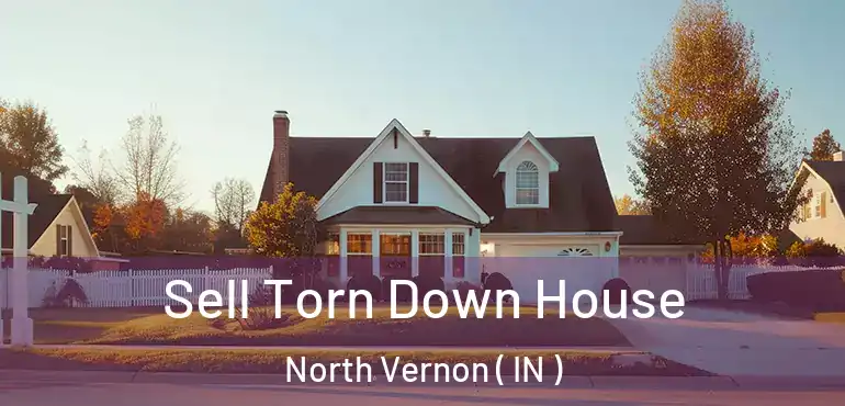  Sell Torn Down House North Vernon ( IN )