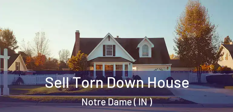  Sell Torn Down House Notre Dame ( IN )