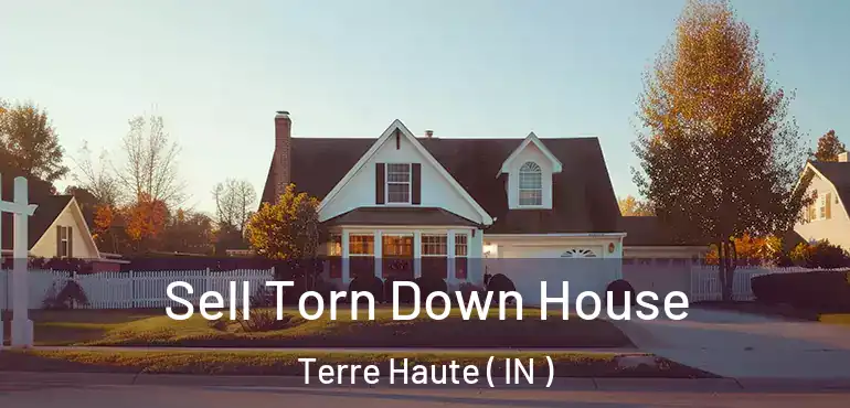  Sell Torn Down House Terre Haute ( IN )