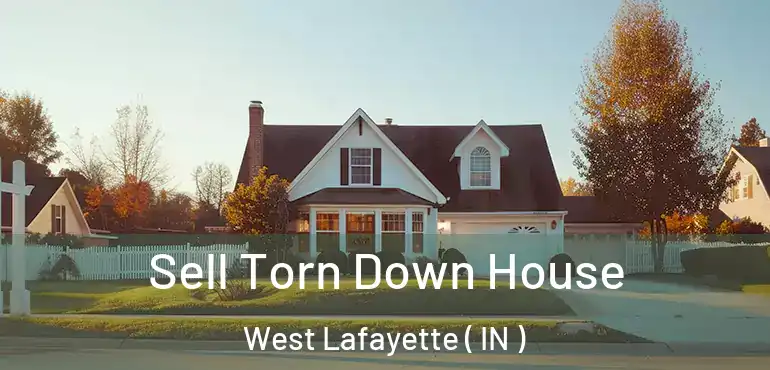  Sell Torn Down House West Lafayette ( IN )