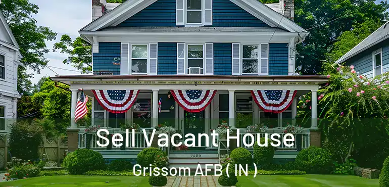  Sell Vacant House Grissom AFB ( IN )
