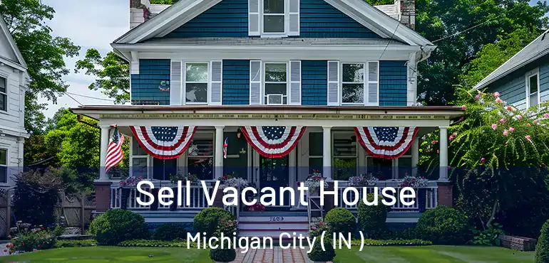  Sell Vacant House Michigan City ( IN )