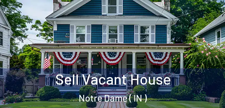  Sell Vacant House Notre Dame ( IN )