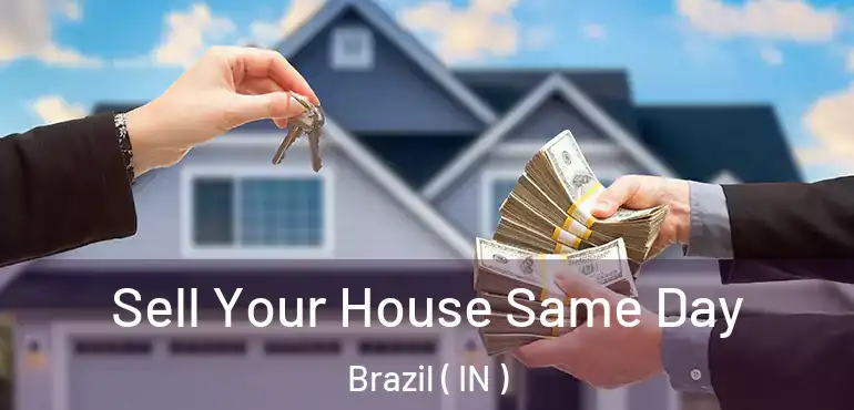  Sell Your House Same Day Brazil ( IN )