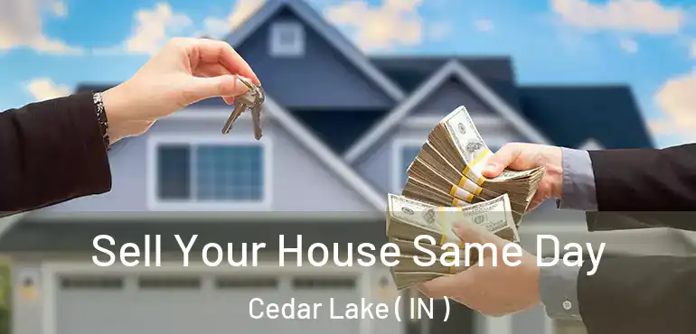  Sell Your House Same Day Cedar Lake ( IN )