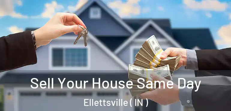  Sell Your House Same Day Ellettsville ( IN )