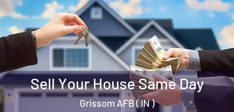  Sell Your House Same Day Grissom AFB ( IN )