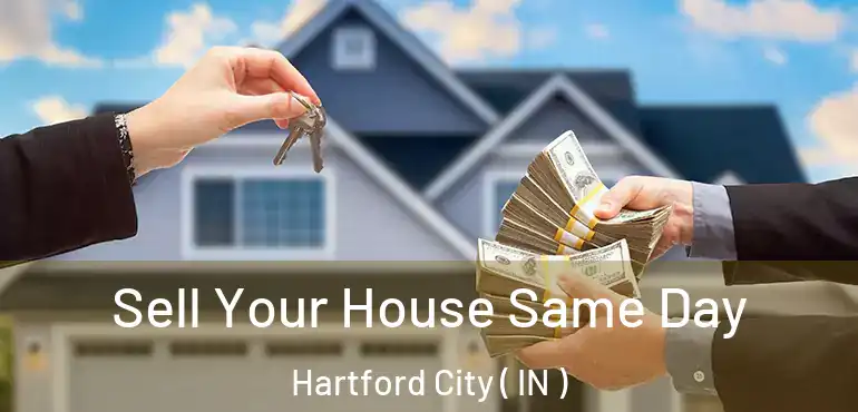  Sell Your House Same Day Hartford City ( IN )
