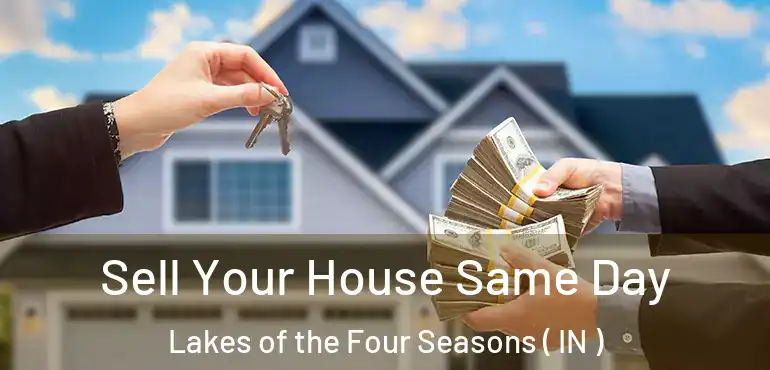  Sell Your House Same Day Lakes of the Four Seasons ( IN )