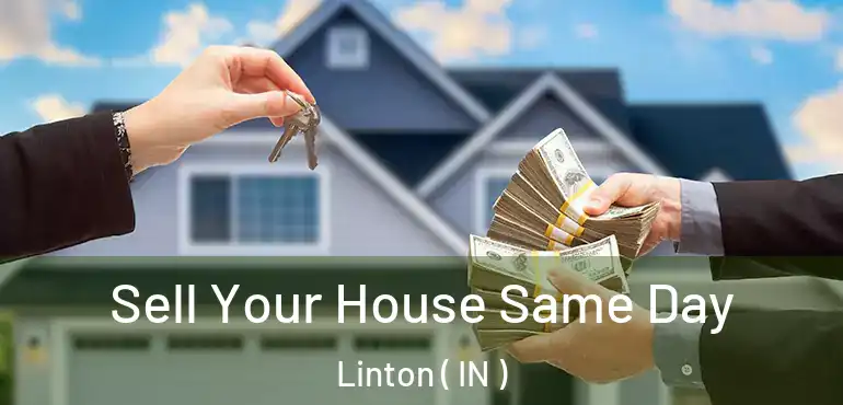  Sell Your House Same Day Linton ( IN )