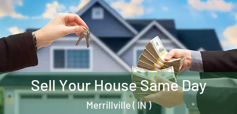  Sell Your House Same Day Merrillville ( IN )