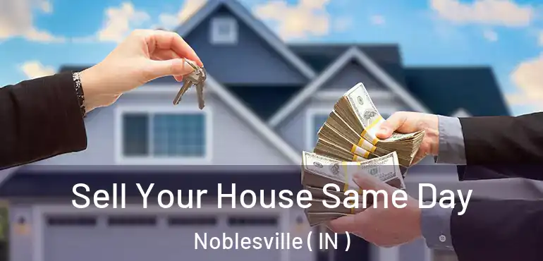  Sell Your House Same Day Noblesville ( IN )