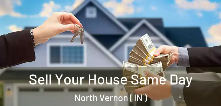  Sell Your House Same Day North Vernon ( IN )