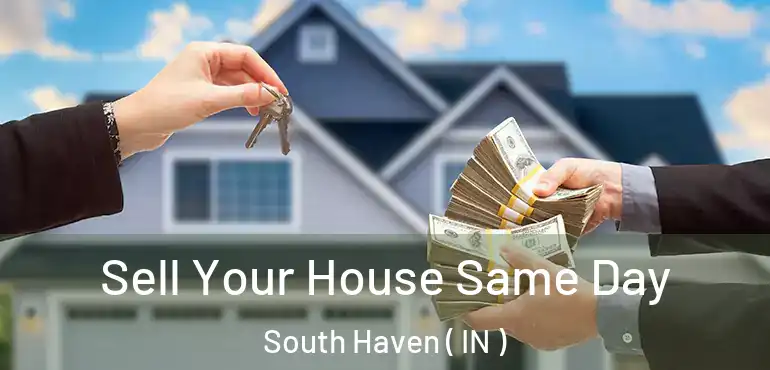  Sell Your House Same Day South Haven ( IN )