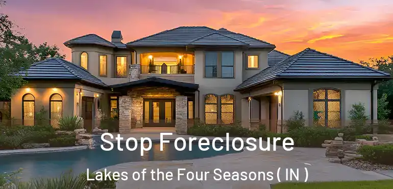 Stop Foreclosure Lakes of the Four Seasons ( IN )