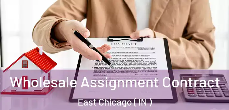  Wholesale Assignment Contract East Chicago ( IN )